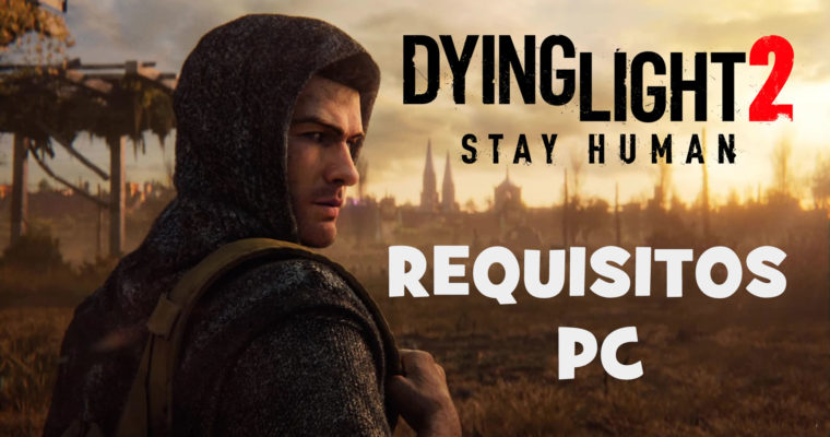 Dying Light 2 Stay Human - Requisitos para jogar no PC