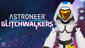 Astroneer - Glitchwalkers