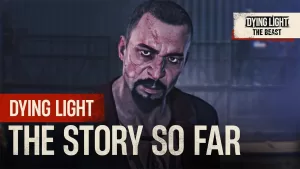 Dying Light - The Story So Far