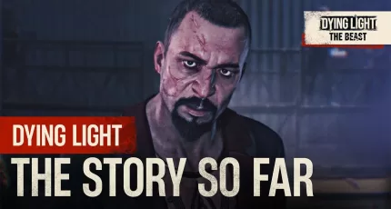 Dying Light - The Story So Far